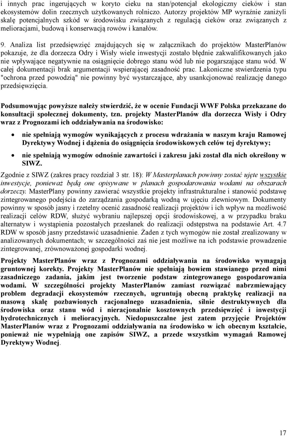 Analiza list przedsięwzięć znajdujących się w załącznikach do projektów MasterPlanów pokazuje, że dla dorzecza Odry i Wisły wiele inwestycji zostało błędnie zakwalifikowanych jako nie wpływające