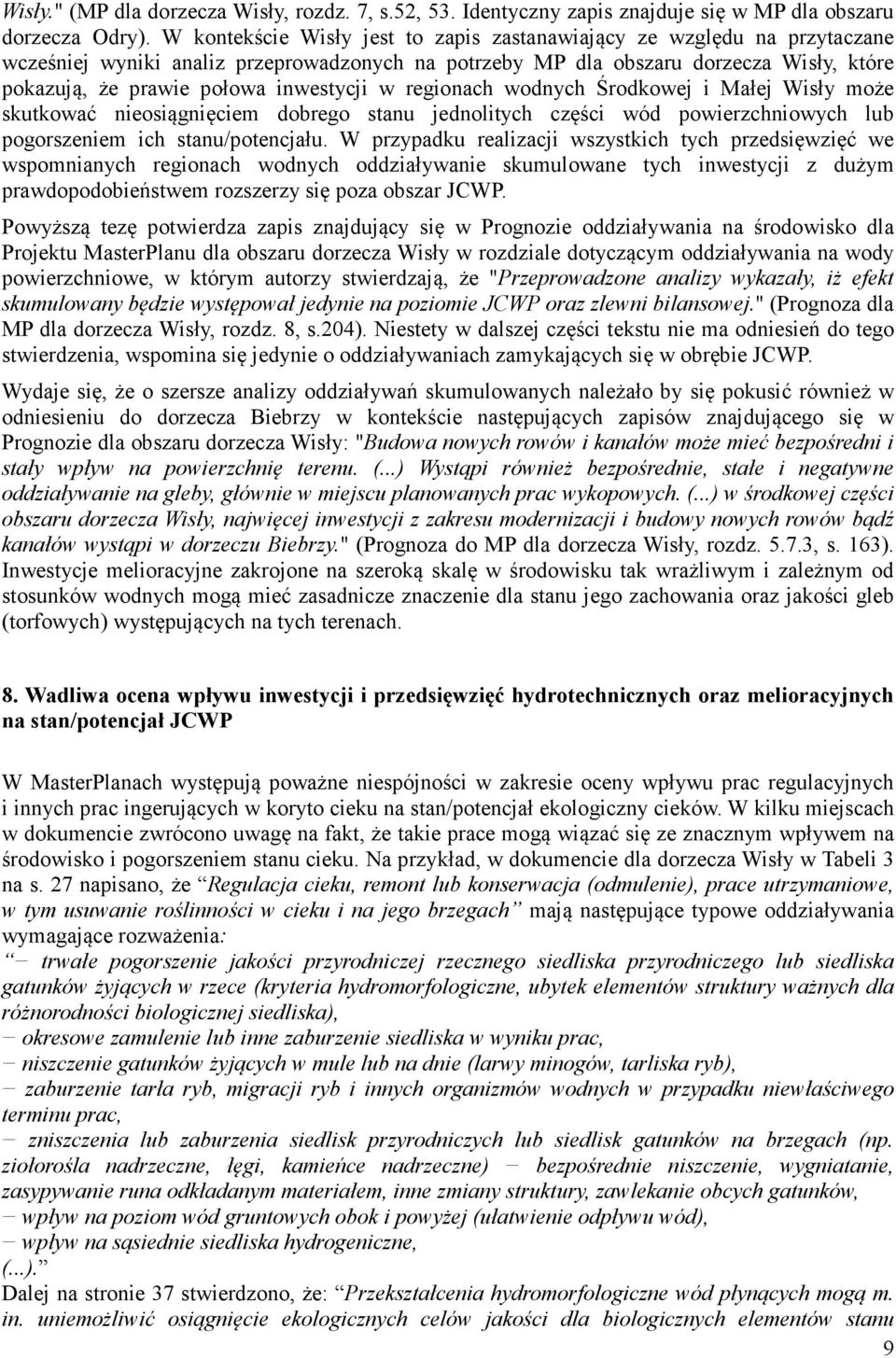 inwestycji w regionach wodnych Środkowej i Małej Wisły może skutkować nieosiągnięciem dobrego stanu jednolitych części wód powierzchniowych lub pogorszeniem ich stanu/potencjału.