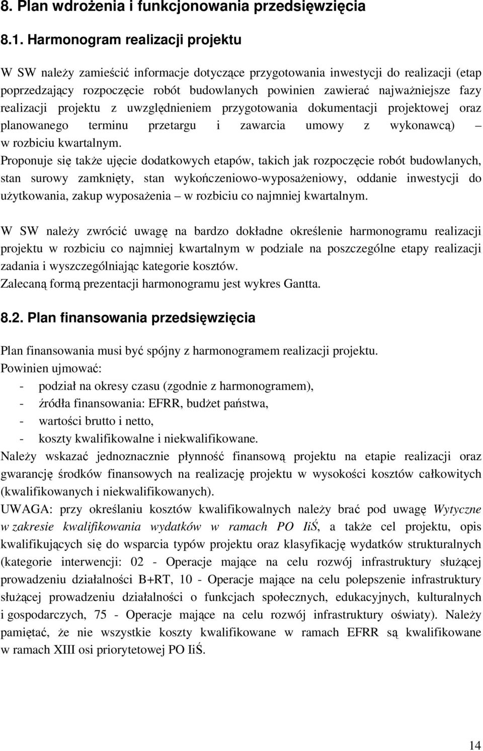 fazy realizacji projektu z uwzględnieniem przygotowania dokumentacji projektowej oraz planowanego terminu przetargu i zawarcia umowy z wykonawcą) w rozbiciu kwartalnym.