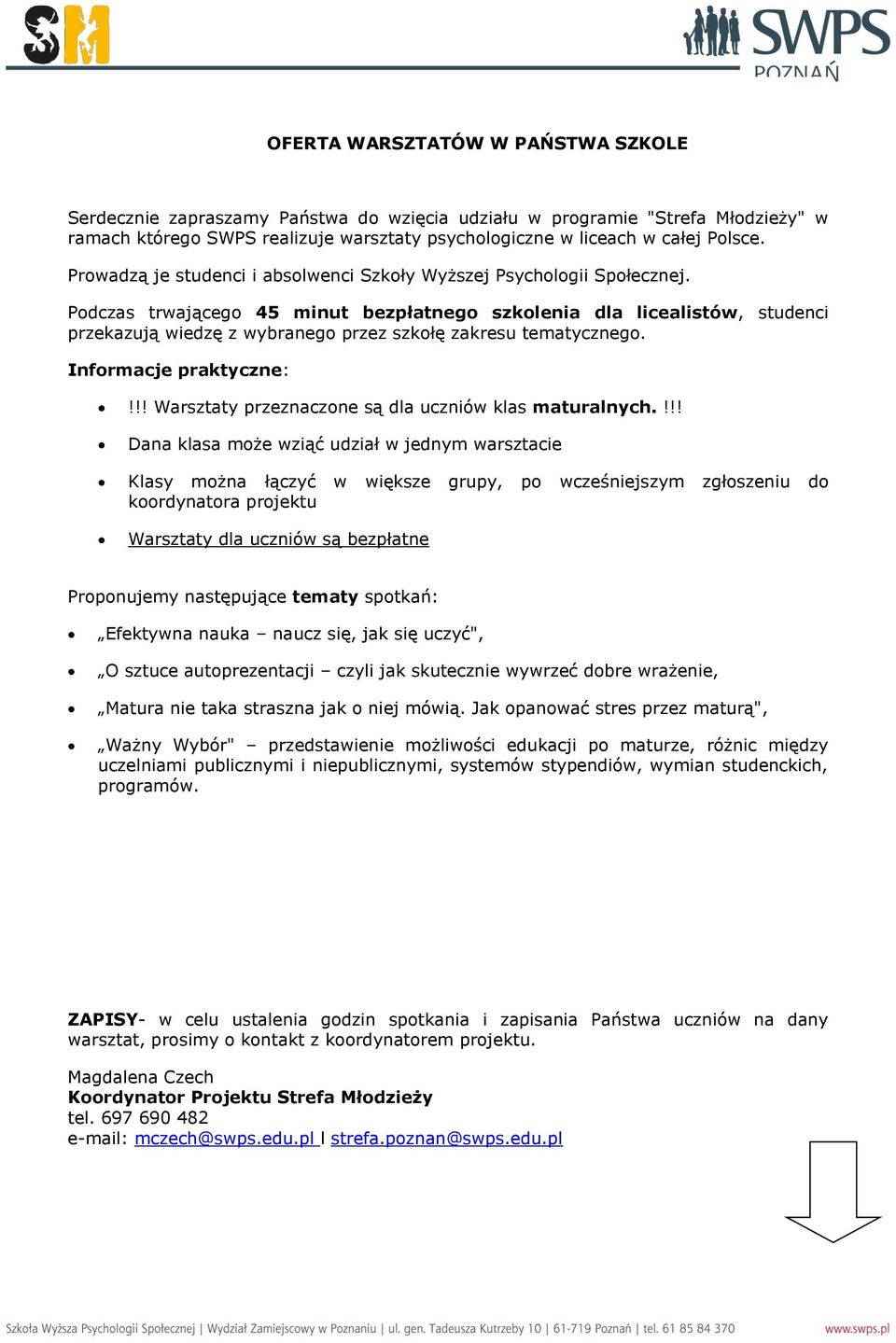 Podczas trwającego 45 minut bezpłatnego szkolenia dla licealistów, studenci przekazują wiedzę z wybranego przez szkołę zakresu tematycznego. Informacje praktyczne:!