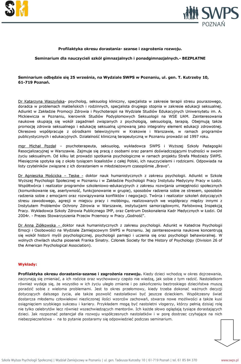 Dr Katarzyna Waszyńska- psycholog, seksuolog kliniczny, specjalista w zakresie terapii stresu pourazowego, doradca w problemach małżeńskich i rodzinnych, specjalista drugiego stopnia w zakresie