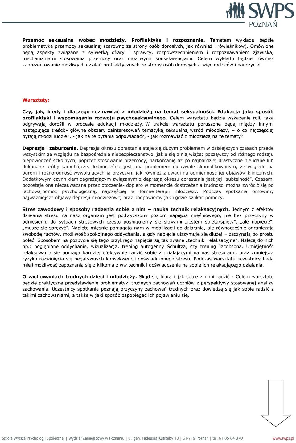 Celem wykładu będzie również zaprezentowanie możliwych działań profilaktycznych ze strony osób dorosłych a więc rodziców i nauczycieli.