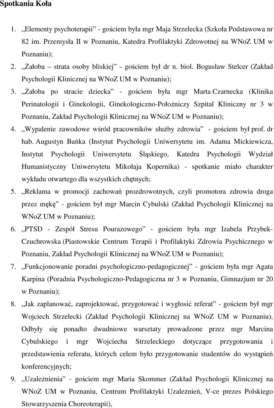 śałoba po stracie dziecka - gościem była mgr Marta Czarnecka (Klinika Perinatologii i Ginekologii, Ginekologiczno-PołoŜniczy Szpital Kliniczny nr 3 w Poznaniu, Zakład Psychologii Klinicznej na 4.