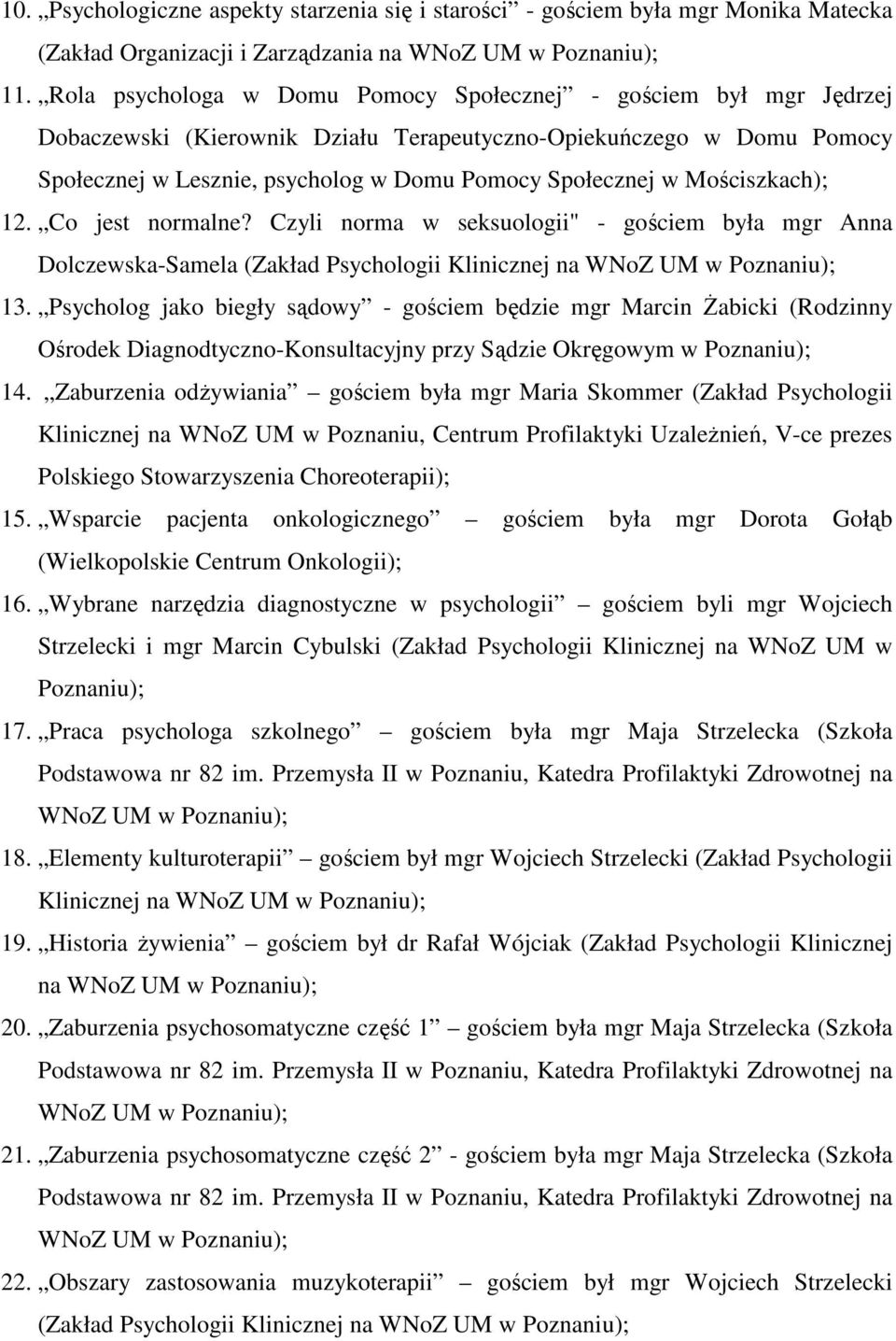 Mościszkach); 12. Co jest normalne? Czyli norma w seksuologii" - gościem była mgr Anna Dolczewska-Samela (Zakład Psychologii Klinicznej na 13.