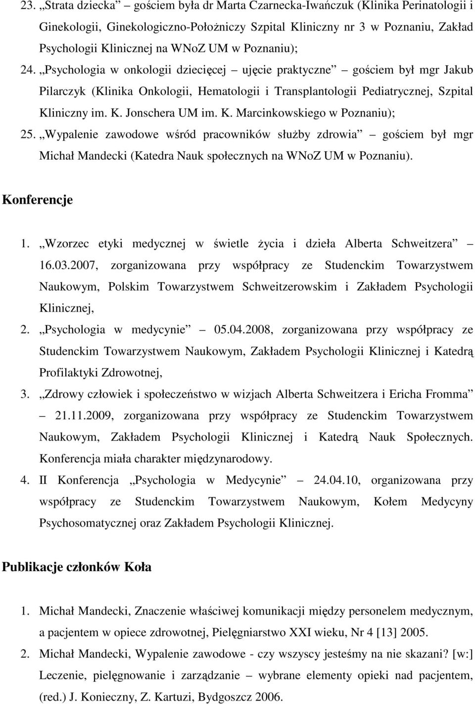 Wypalenie zawodowe wśród pracowników słuŝby zdrowia gościem był mgr Michał Mandecki (Katedra Nauk społecznych na WNoZ UM w Poznaniu). Konferencje 1.