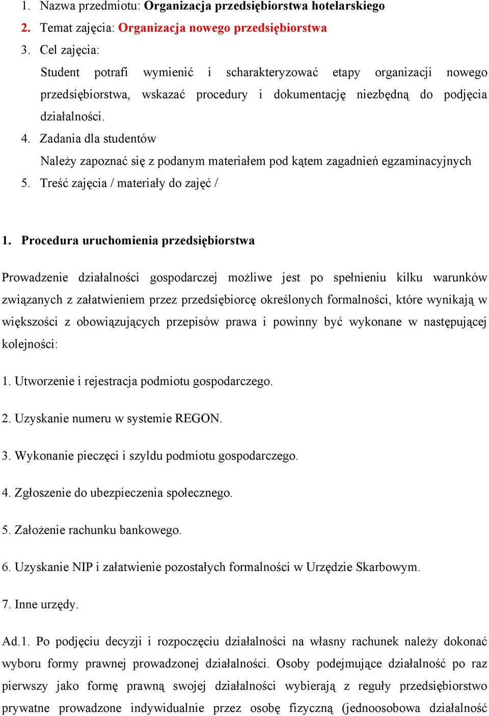 Zadania dla studentów Należy zapoznać się z podanym materiałem pod kątem zagadnień egzaminacyjnych 5. Treść zajęcia / materiały do zajęć / 1.