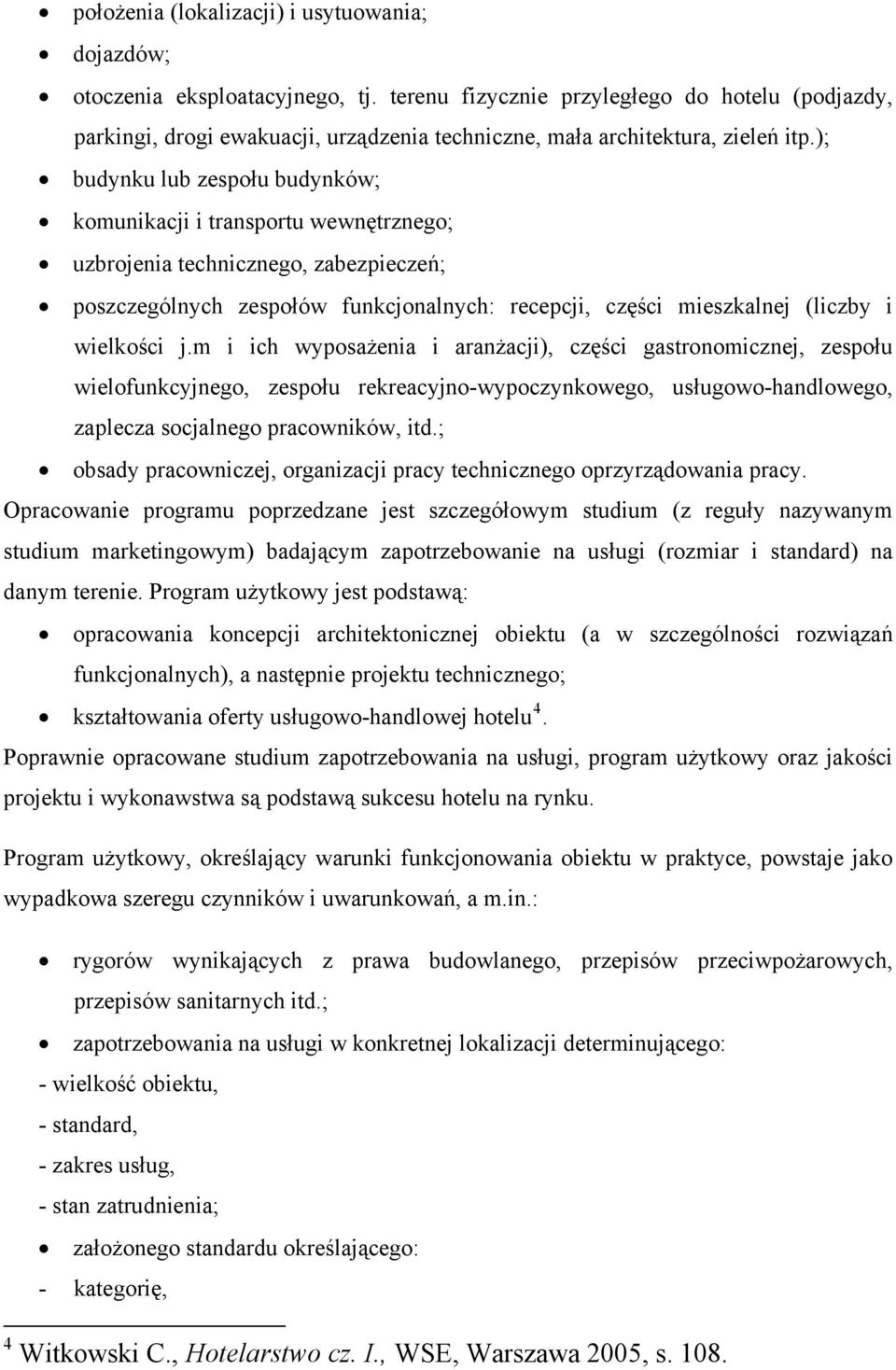 ); budynku lub zespołu budynków; komunikacji i transportu wewnętrznego; uzbrojenia technicznego, zabezpieczeń; poszczególnych zespołów funkcjonalnych: recepcji, części mieszkalnej (liczby i wielkości