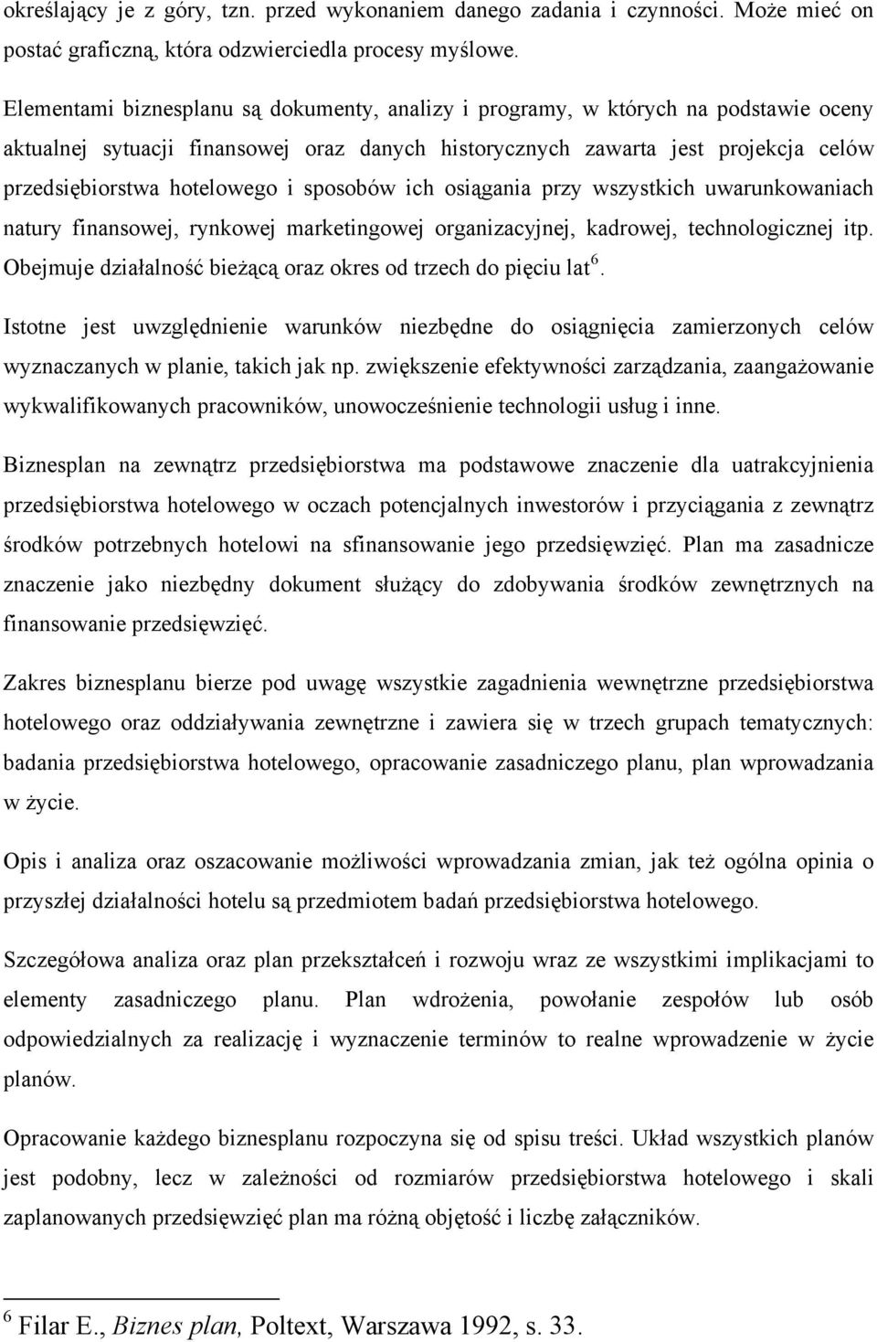 i sposobów ich osiągania przy wszystkich uwarunkowaniach natury finansowej, rynkowej marketingowej organizacyjnej, kadrowej, technologicznej itp.