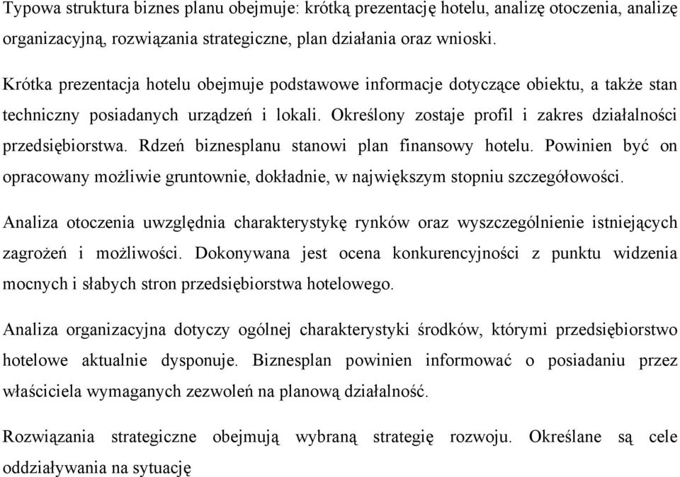 Rdzeń biznesplanu stanowi plan finansowy hotelu. Powinien być on opracowany możliwie gruntownie, dokładnie, w największym stopniu szczegółowości.