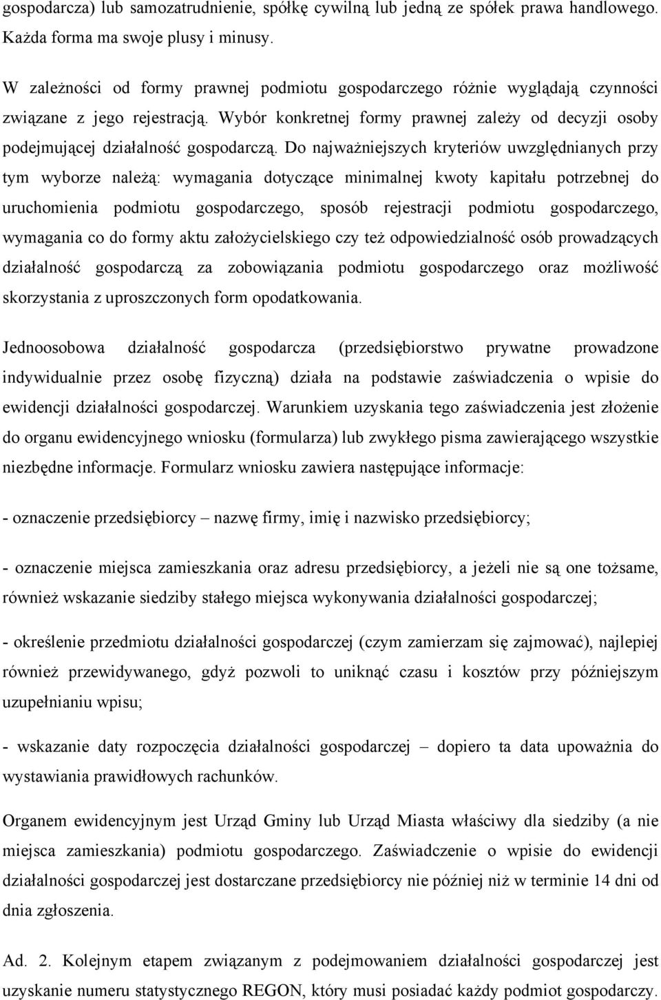 Wybór konkretnej formy prawnej zależy od decyzji osoby podejmującej działalność gospodarczą.