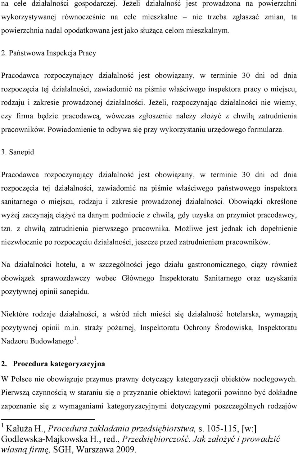 Państwowa Inspekcja Pracy Pracodawca rozpoczynający działalność jest obowiązany, w terminie 30 dni od dnia rozpoczęcia tej działalności, zawiadomić na piśmie właściwego inspektora pracy o miejscu,