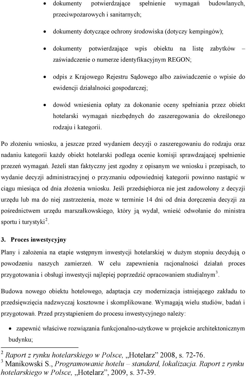 oceny spełniania przez obiekt hotelarski wymagań niezbędnych do zaszeregowania do określonego rodzaju i kategorii.