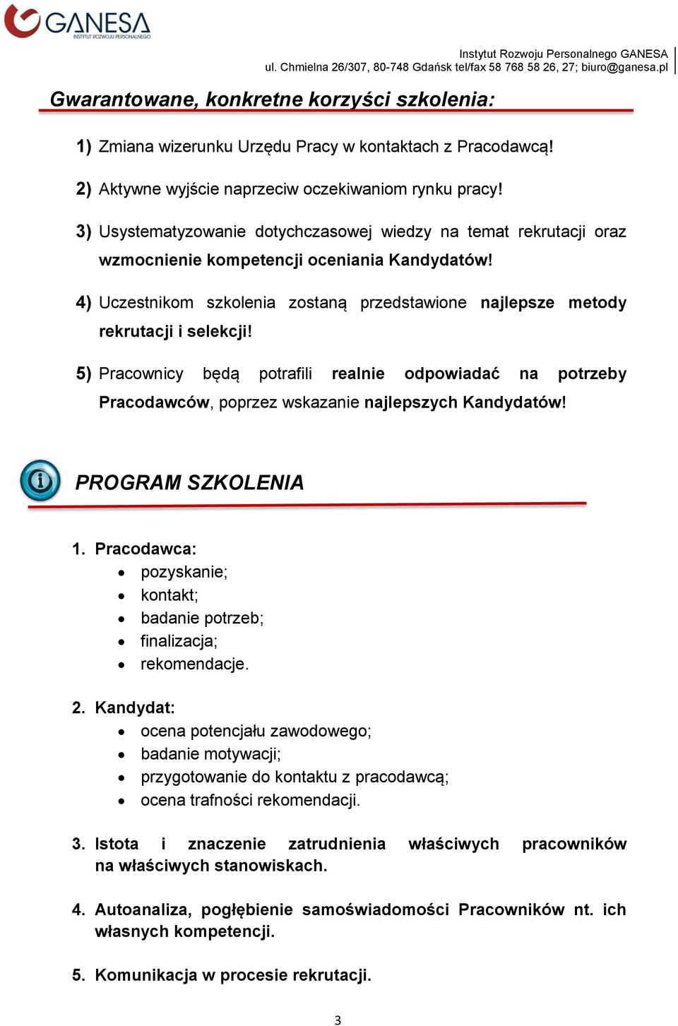 5) Pracownicy będą potrafili realnie odpowiadać na potrzeby Pracodawców, poprzez wskazanie najlepszych Kandydatów! PROGRAM SZKOLENIA 1.