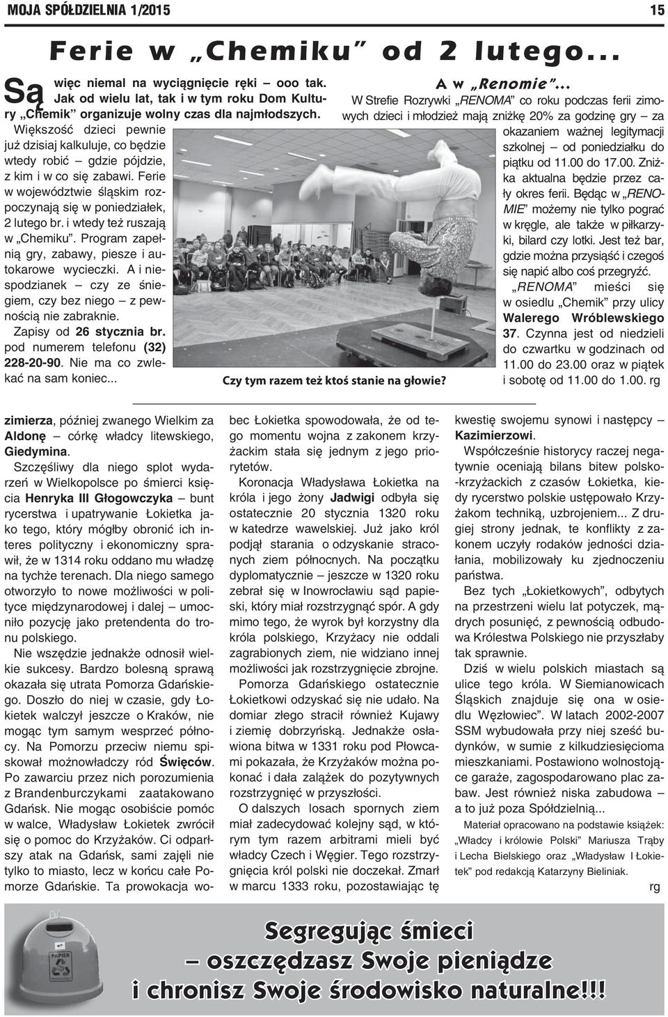 i wtedy też ruszają w Chemiku. Program zapełnią gry, zabawy, piesze i autokarowe wycieczki. A i niespodzianek czy ze śniegiem, czy bez niego z pewnością nie zabraknie. Zapisy od 26 stycznia br.