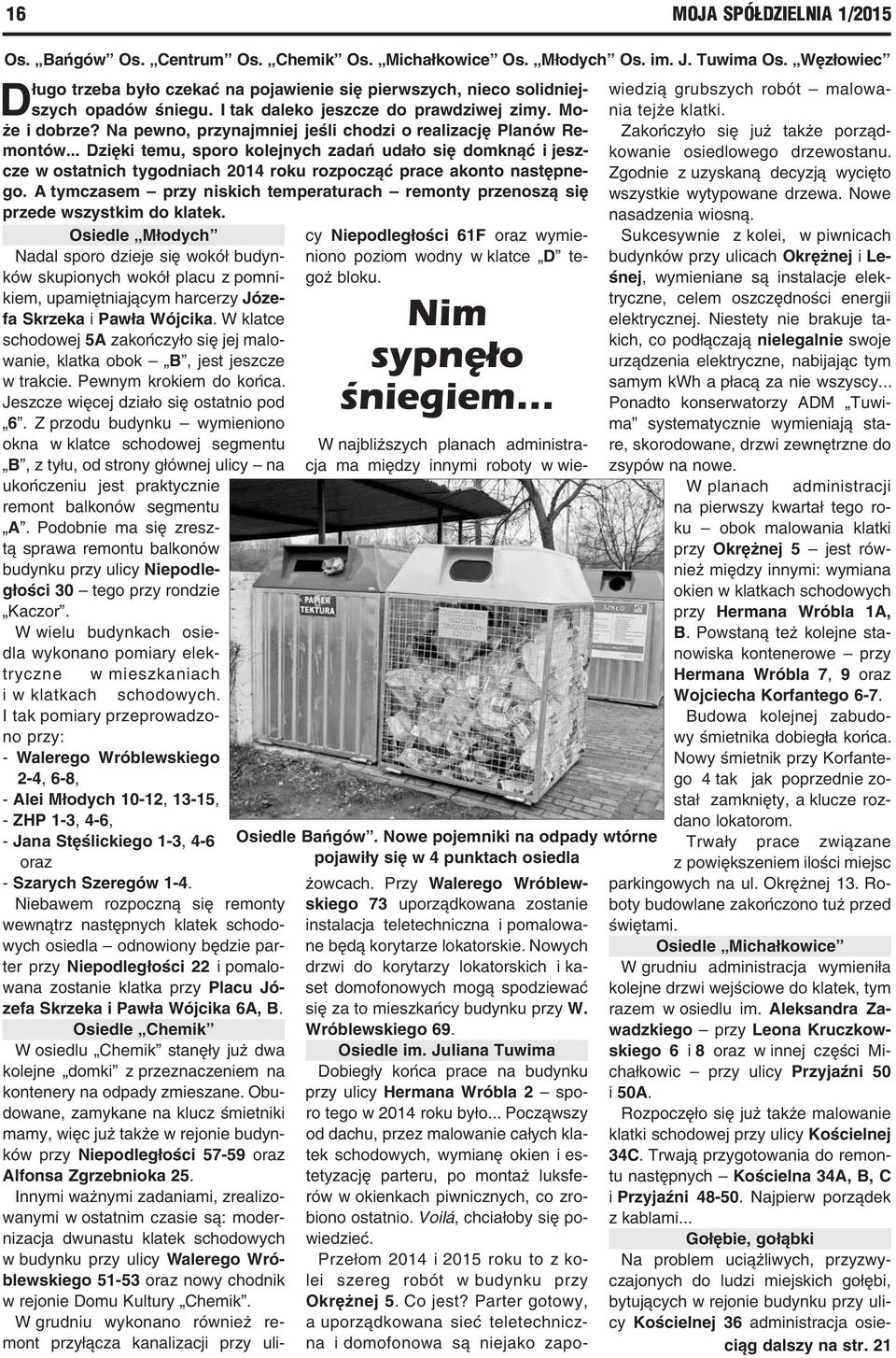 Na pewno, przynajmniej jeśli chodzi o realizację Planów Remontów... Dzięki temu, sporo kolejnych zadań udało się domknąć i jeszcze w ostatnich tygodniach 2014 roku rozpocząć prace akonto następnego.