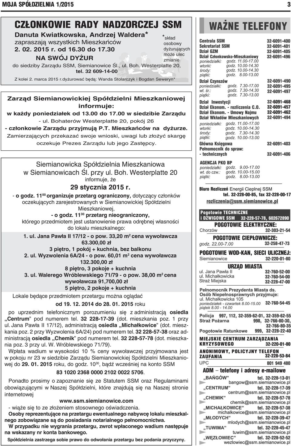 dyżurować będą: Wanda Stolarczyk i Bogdan Seweryn* *skład osobowy dyżurujących może ulec Zarząd Siemianowickiej Spółdzielni Mieszkaniowej informuje: w każdy poniedziałek od 13.00 do 17.