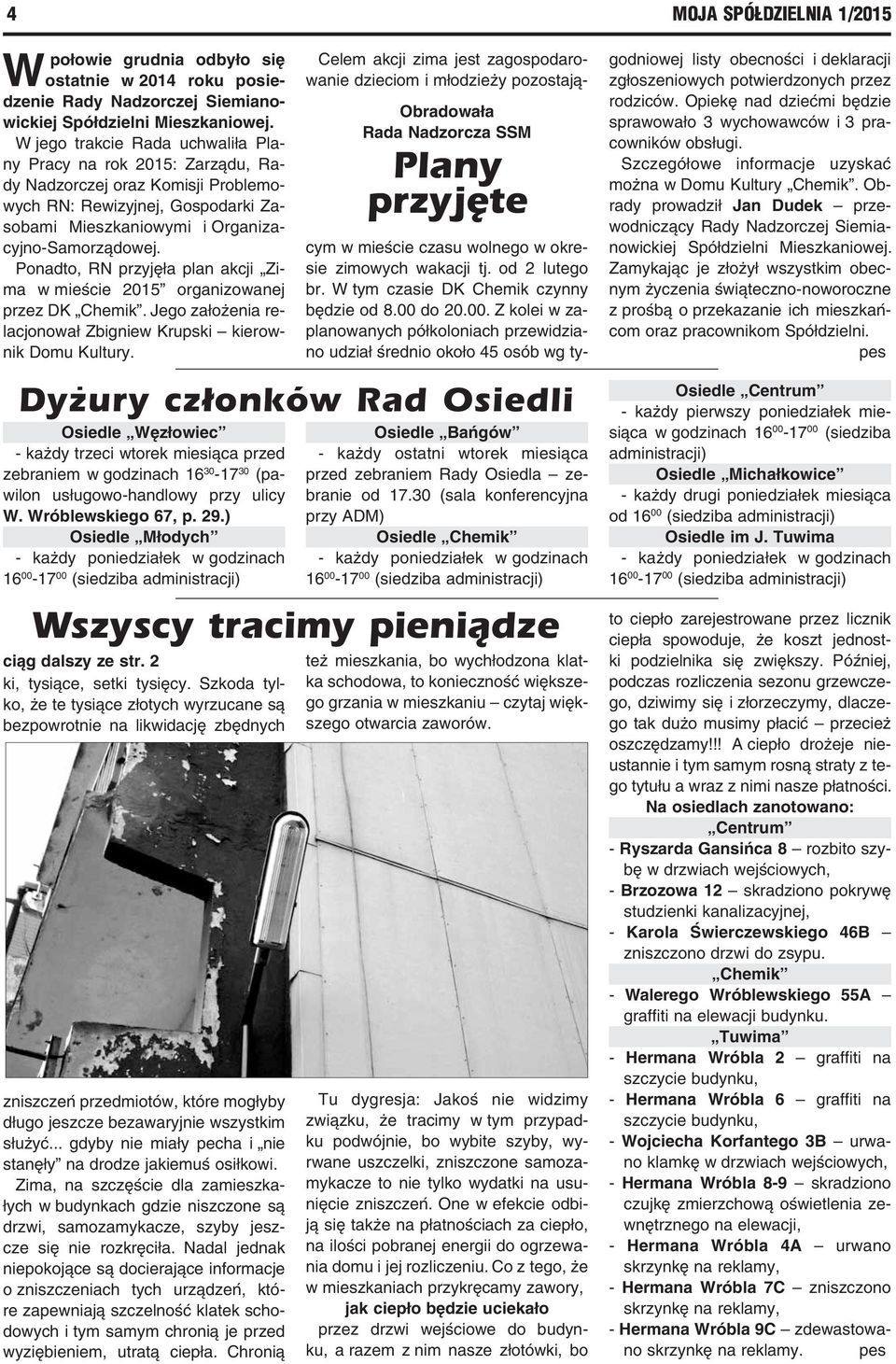 Ponadto, RN przyjęła plan akcji Zima w mieście 2015 organizowanej przez DK Chemik. Jego założenia relacjonował Zbigniew Krupski kierownik Domu Kultury.