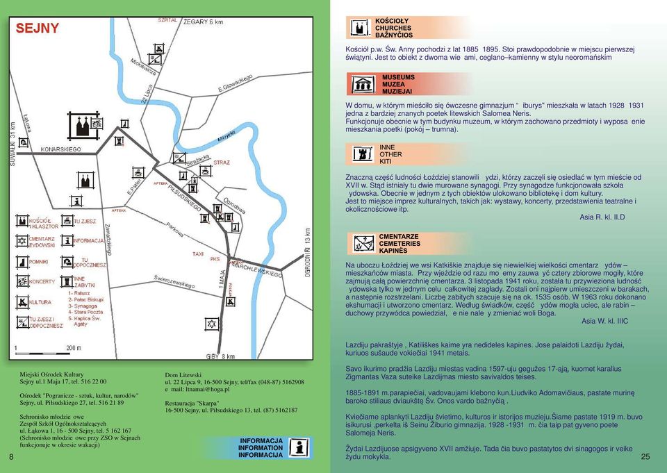 litewskich Salomea Neris. Funkcjonuje obecnie w tym budynku muzeum, w którym zachowano przedmioty i wyposażenie mieszkania poetki (pokój trumna).