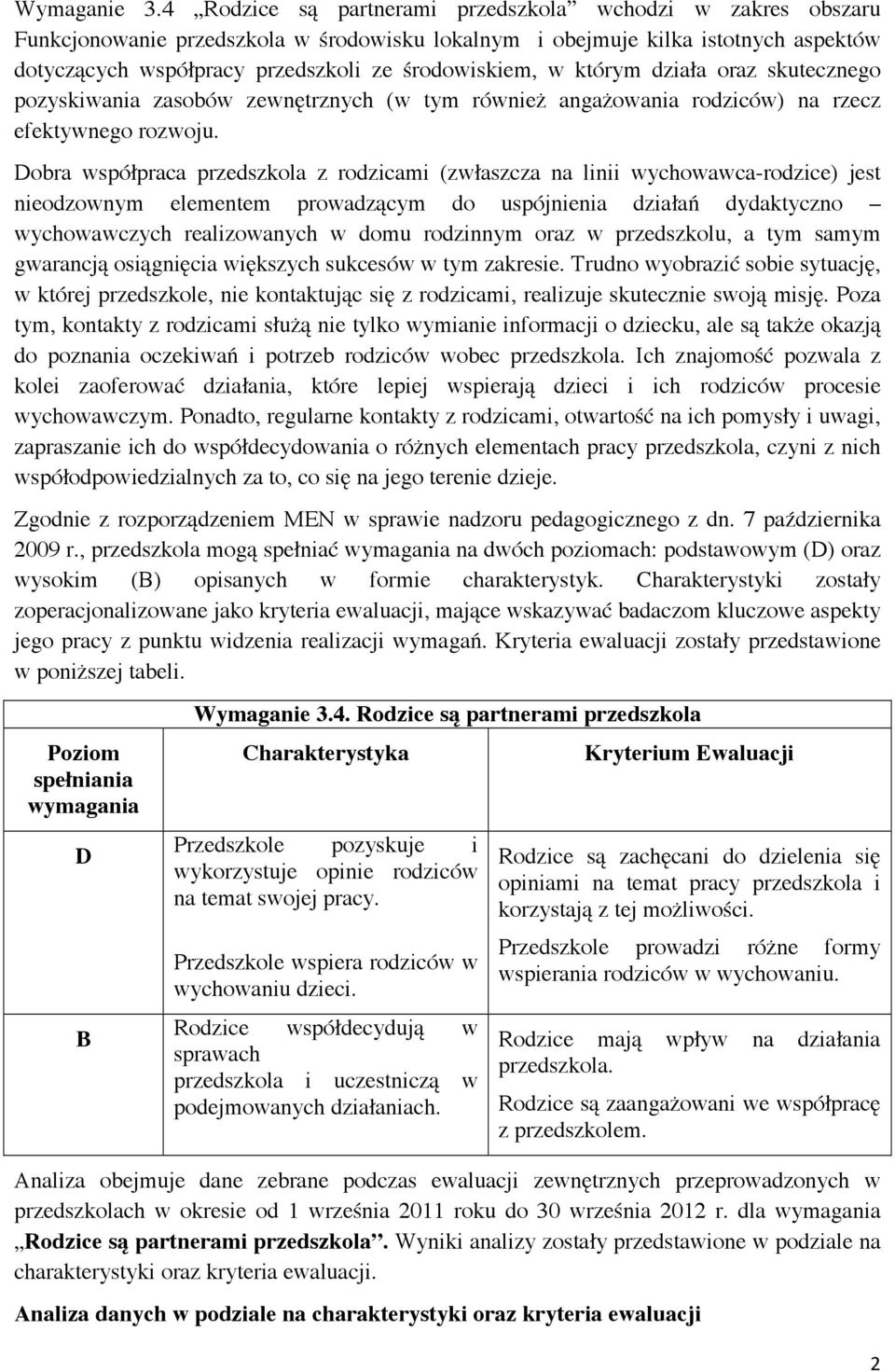 którym działa oraz skutecznego pozyskiwania zasobów zewnętrznych (w tym również angażowania rodziców) na rzecz efektywnego rozwoju.