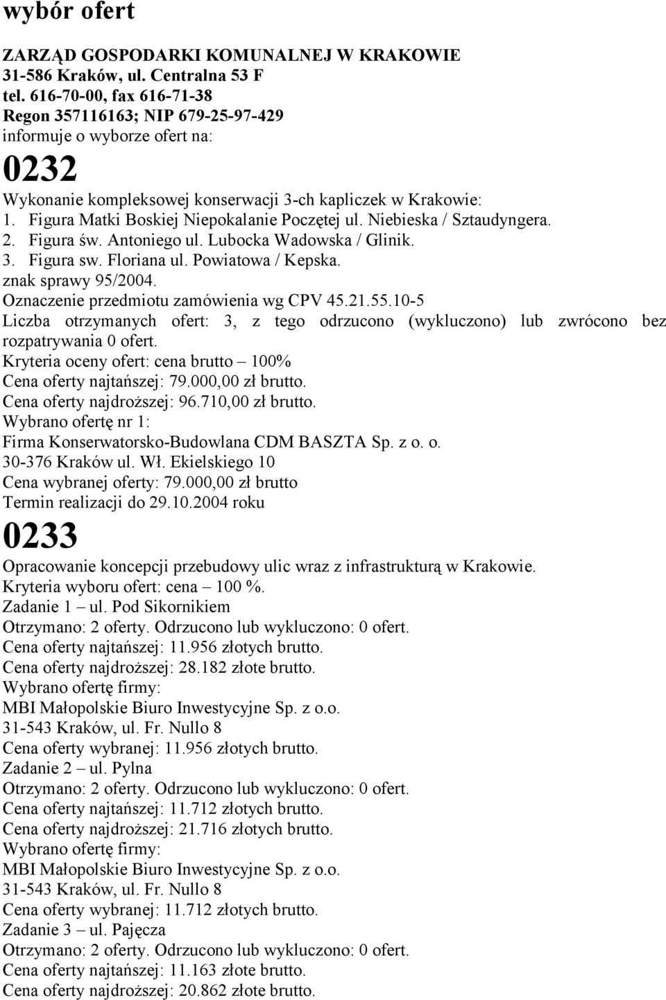 Figura Matki Boskiej Niepokalanie Poczętej ul. Niebieska / Sztaudyngera. 2. Figura św. Antoniego ul. Lubocka Wadowska / Glinik. 3. Figura sw. Floriana ul. Powiatowa / Kepska. znak sprawy 95/2004.