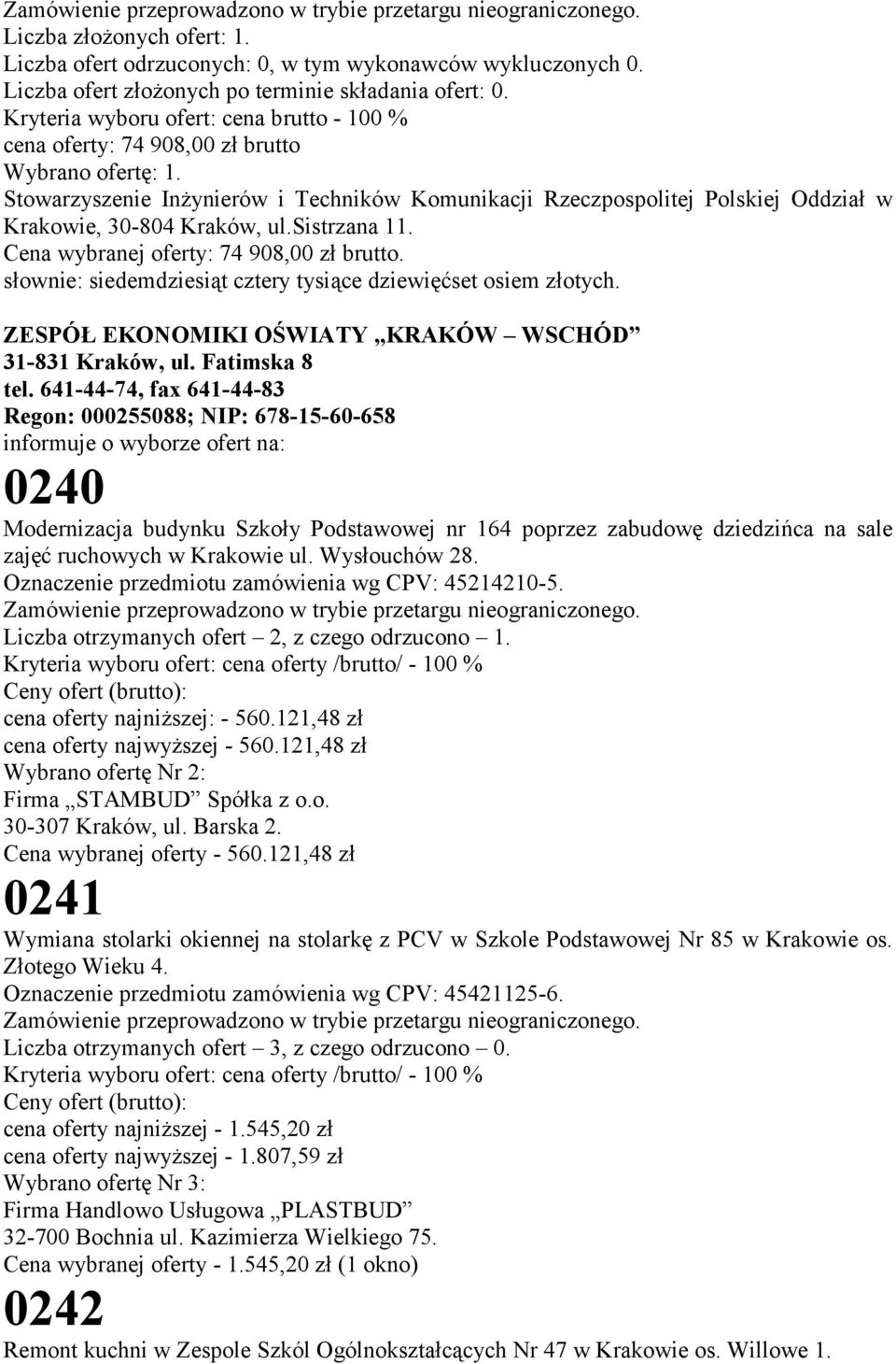 Stowarzyszenie Inżynierów i Techników Komunikacji Rzeczpospolitej Polskiej Oddział w Krakowie, 30-804 Kraków, ul.sistrzana 11. Cena wybranej oferty: 74 908,00 zł brutto.