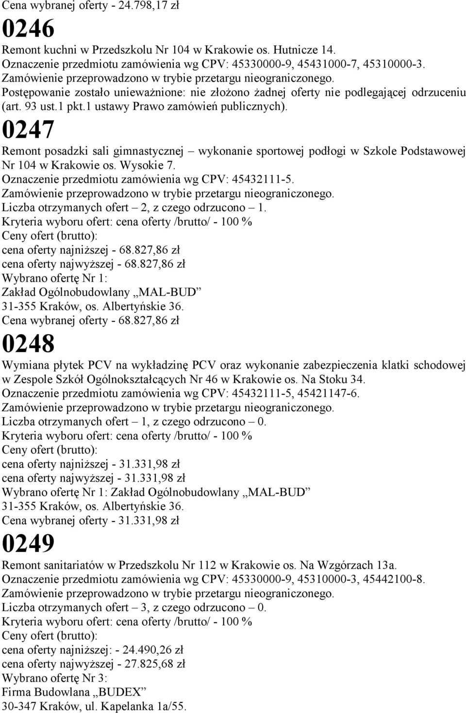 0247 Remont posadzki sali gimnastycznej wykonanie sportowej podłogi w Szkole Podstawowej Nr 104 w Krakowie os. Wysokie 7. Oznaczenie przedmiotu zamówienia wg CPV: 45432111-5.