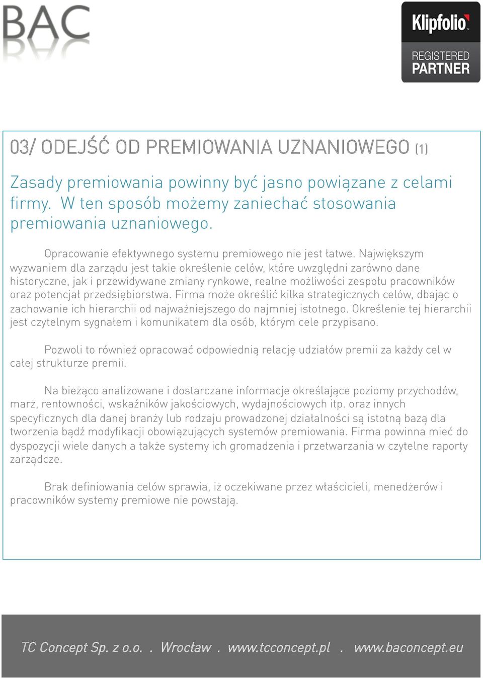 Największym wyzwaniem dla zarządu jest takie określenie celów, które uwzględni zarówno dane historyczne, jak i przewidywane zmiany rynkowe, realne możliwości zespołu pracowników oraz potencjał