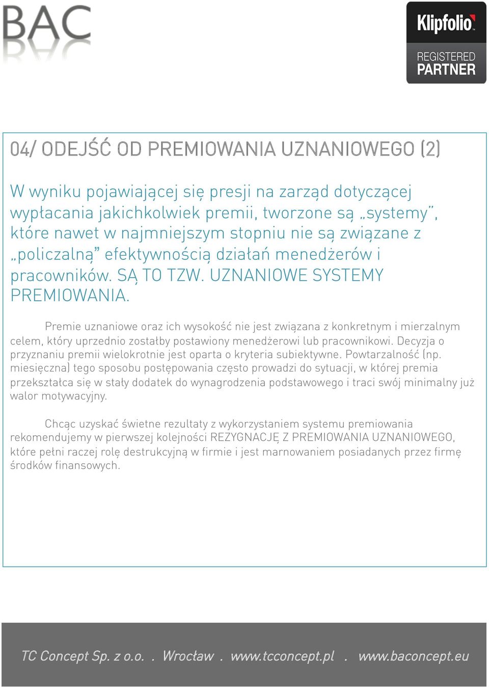 Premie uznaniowe oraz ich wysokość nie jest związana z konkretnym i mierzalnym celem, który uprzednio zostałby postawiony menedżerowi lub pracownikowi.