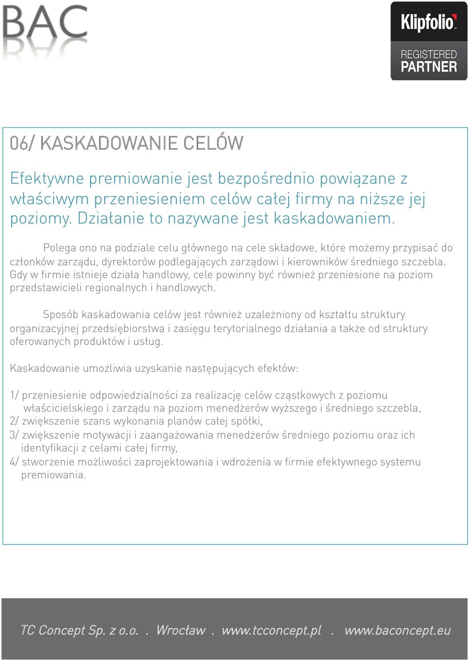 Gdy w firmie istnieje działa handlowy, cele powinny być również przeniesione na poziom przedstawicieli regionalnych i handlowych.