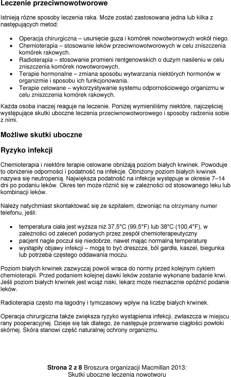 Chemioterapia stosowanie leków przeciwnowotworowych w celu zniszczenia komórek rakowych. Radioterapia stosowanie promieni rentgenowskich o dużym nasileniu w celu zniszczenia komórek nowotworowych.