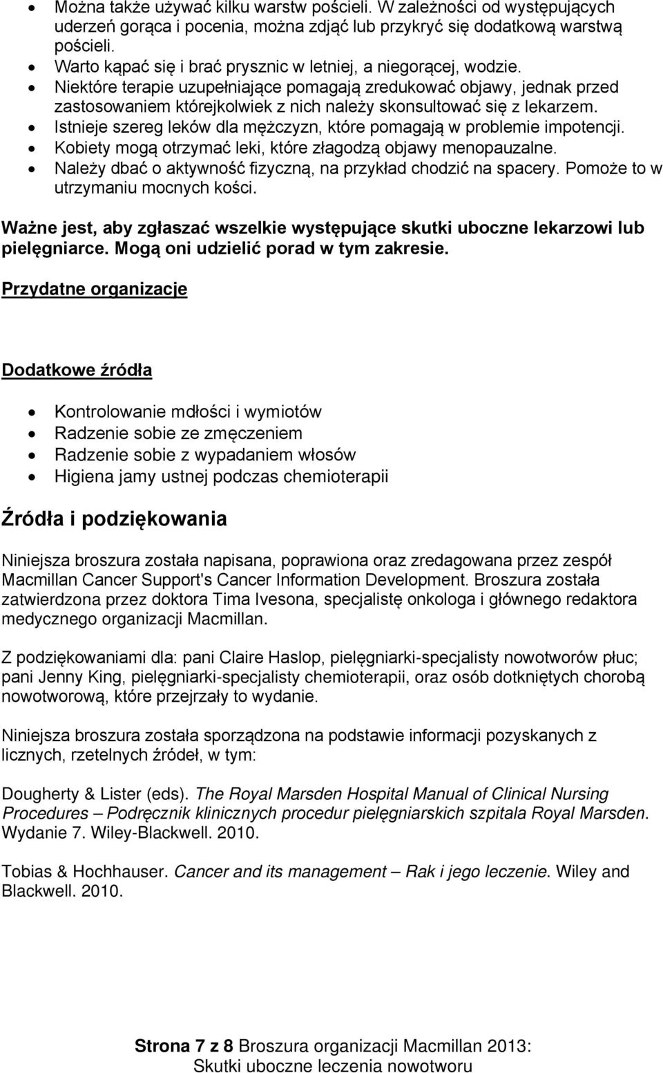 Niektóre terapie uzupełniające pomagają zredukować objawy, jednak przed zastosowaniem którejkolwiek z nich należy skonsultować się z lekarzem.