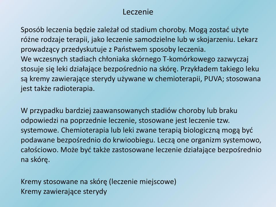 Przykładem takiego leku są kremy zawierające sterydy używane w chemioterapii, PUVA; stosowana jest także radioterapia.