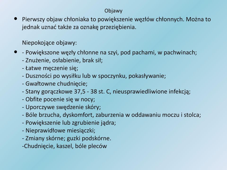 lub w spoczynku, pokasływanie; - Gwałtowne chudnięcie; - Stany gorączkowe 37,5-38 st.