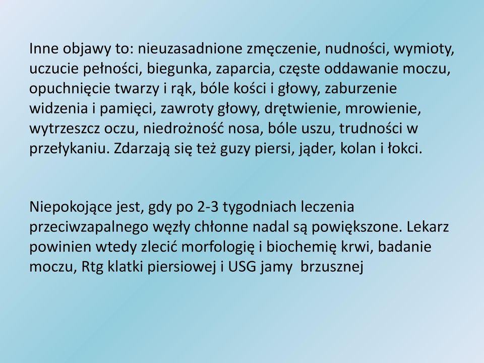 trudności w przełykaniu. Zdarzają się też guzy piersi, jąder, kolan i łokci.