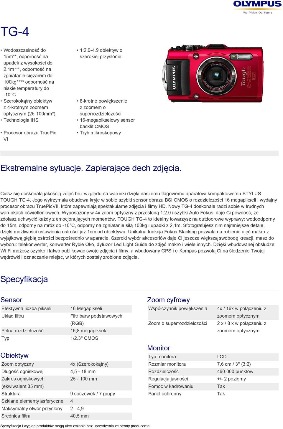 9 obiektyw o szerokiej przysłonie 8-krotne powiększenie z zoomem o superrozdzielczości 16-megapikselowy sensor backlit CMOS Tryb mikroskopowy Procesor obrazu TruePic VI Ekstremalne sytuacje.