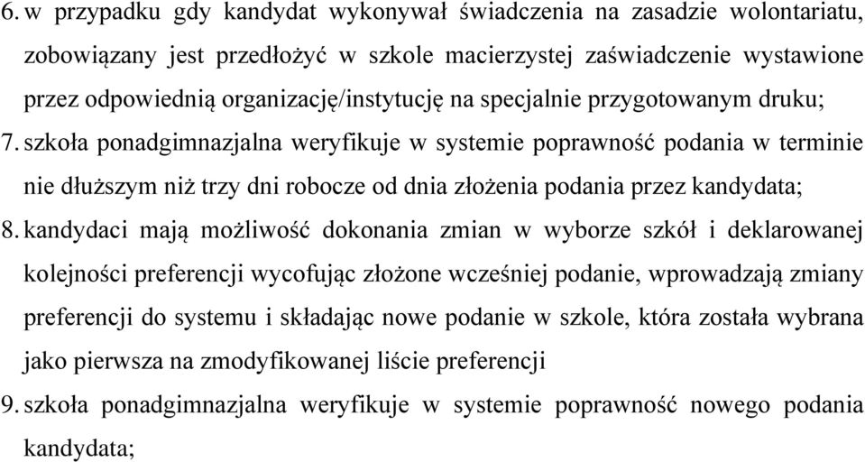 szkoła ponadgimnazjalna weryfikuje w systemie poprawność podania w terminie nie dłuższym niż trzy dni robocze od dnia złożenia podania przez kandydata; 8.