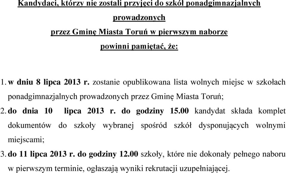 do dnia 10 lipca 2013 r. do godziny 15.00 kandydat składa komplet dokumentów do szkoły wybranej spośród szkół dysponujących wolnymi miejscami; 3.