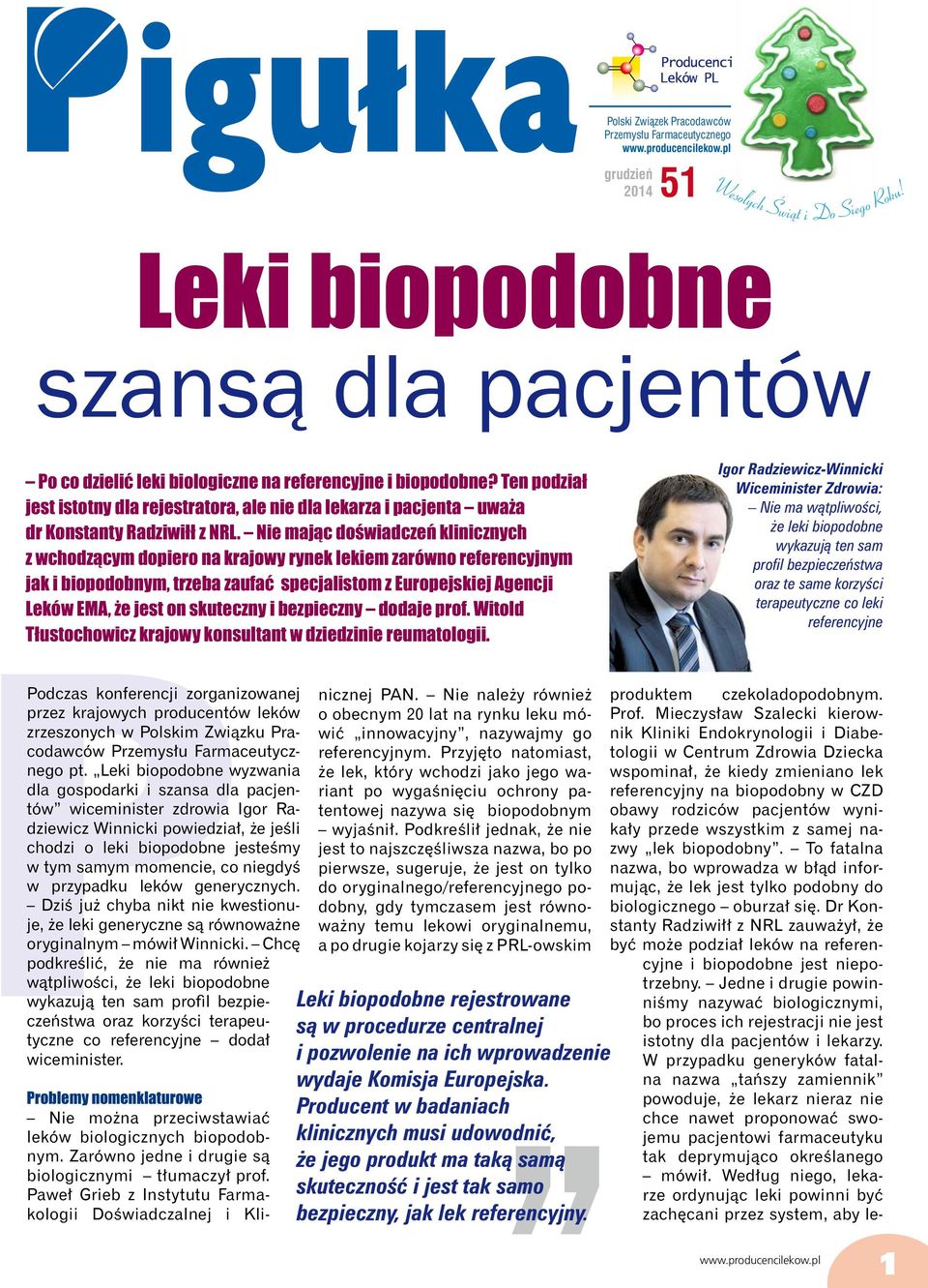 Nie mając doświadczeń klinicznych z wchodzącym dopiero na krajowy rynek lekiem zarówno referencyjnym jak i biopodobnym, trzeba zaufać specjalistom z Europejskiej Agencji Leków EMA, że jest on