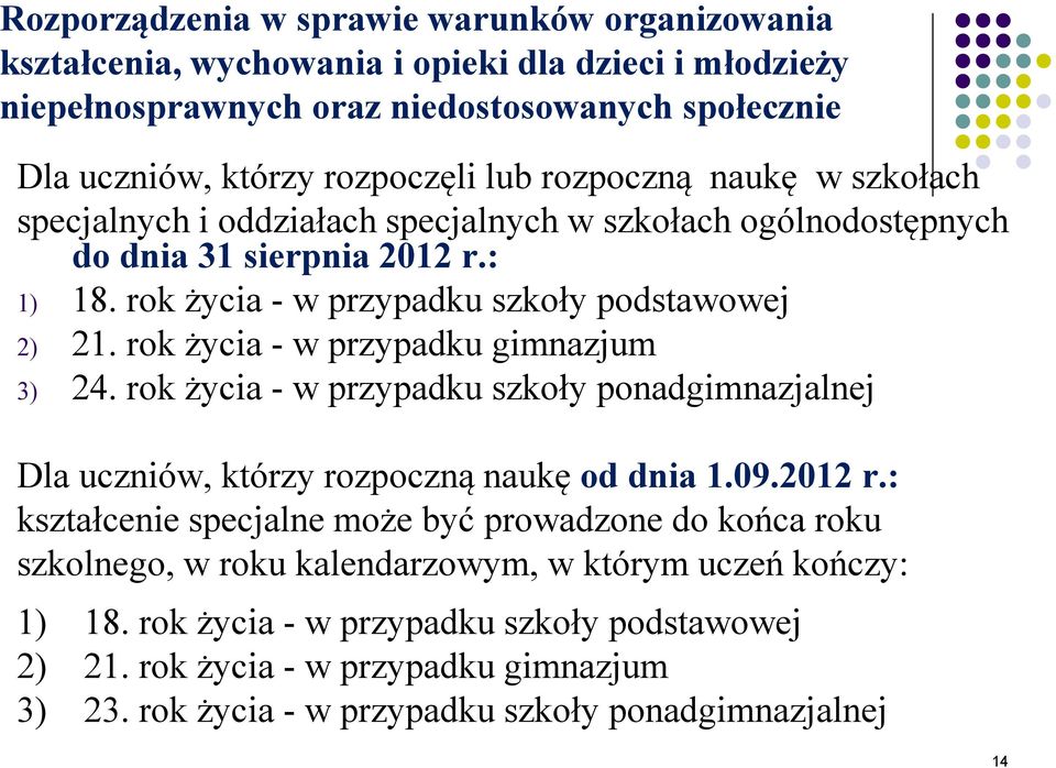 rok życia - w przypadku gimnazjum 3) 24. rok życia - w przypadku szkoły ponadgimnazjalnej Dla uczniów, którzy rozpoczną naukę od dnia 1.09.2012 r.