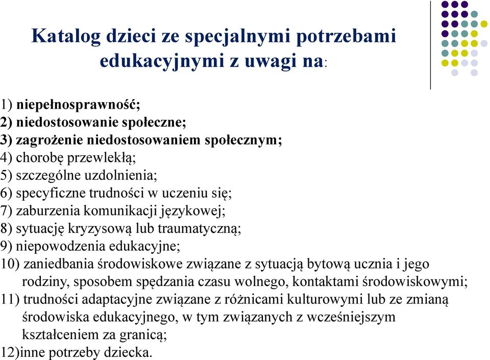 niepowodzenia edukacyjne; 10) zaniedbania środowiskowe związane z sytuacją bytową ucznia i jego rodziny, sposobem spędzania czasu wolnego, kontaktami środowiskowymi; 11)