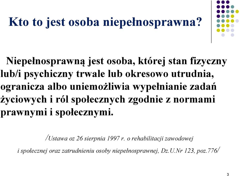 ogranicza albo uniemożliwia wypełnianie zadań życiowych i ról społecznych zgodnie z normami