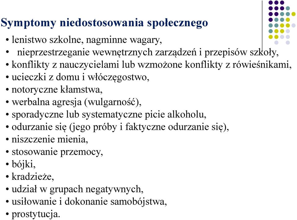 werbalna agresja (wulgarność), sporadyczne lub systematyczne picie alkoholu, odurzanie się (jego próby i faktyczne odurzanie