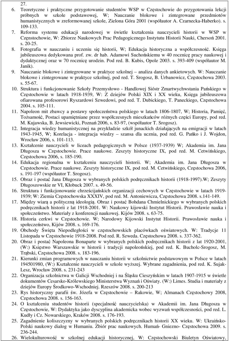 zreformowanej szkole, Zielona Góra 2001 (współautor A. Czarnecka-Haberko). s. 109-133. 7.