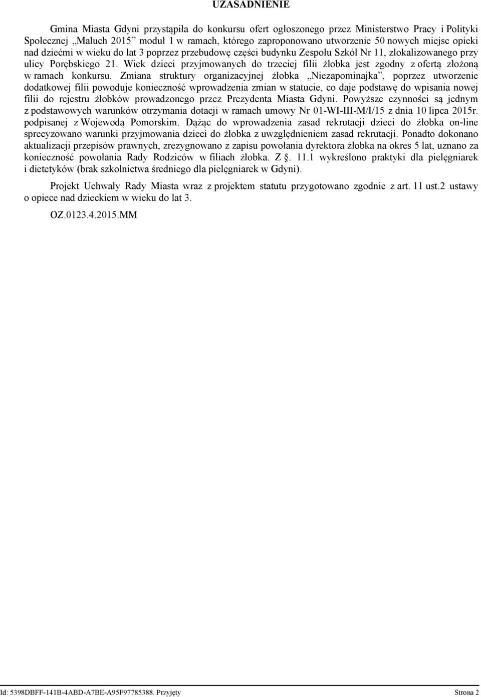 Wiek dzieci przyjmowanych do trzeciej filii żłobka jest zgodny z ofertą złożoną w ramach konkursu.