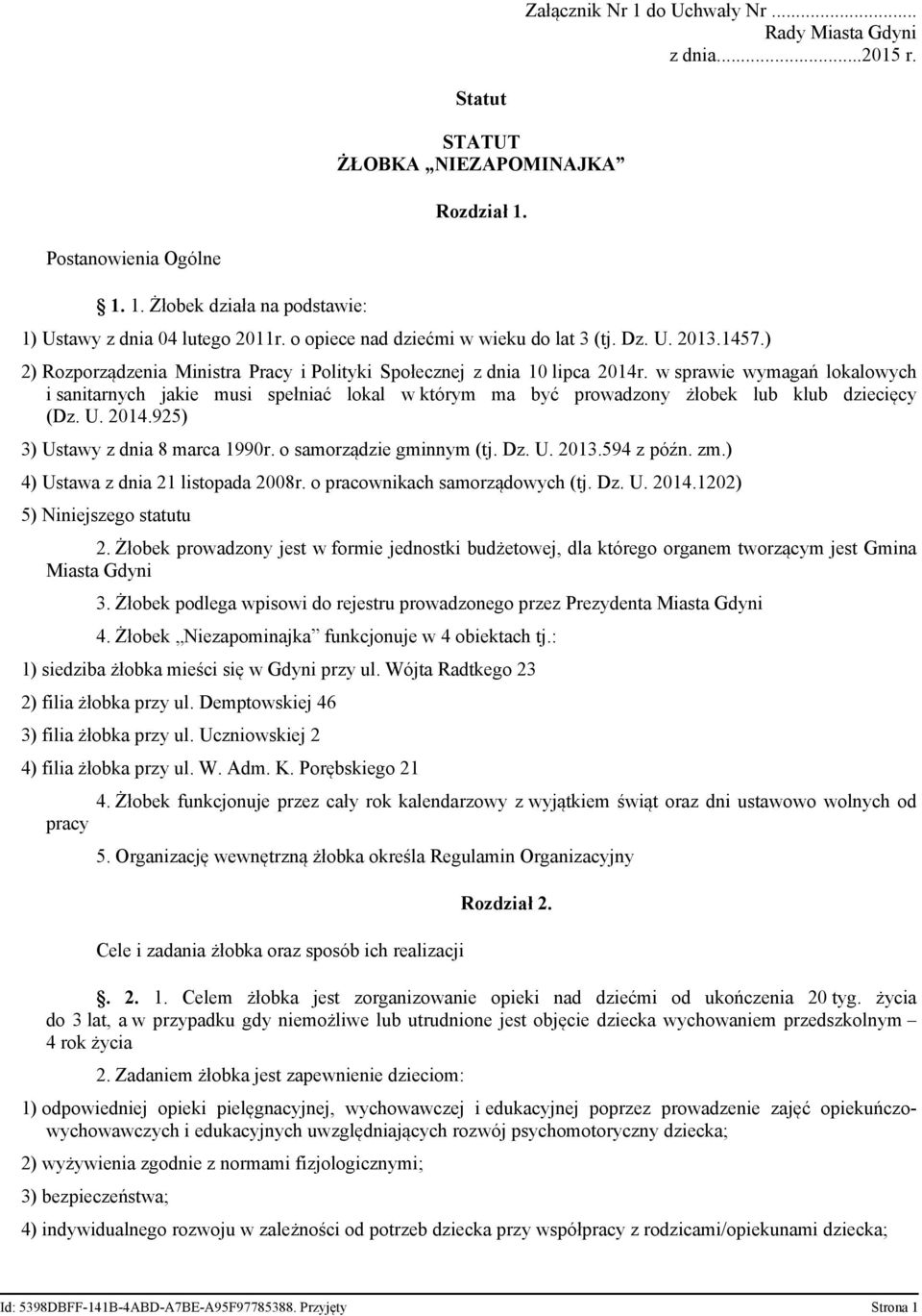 w sprawie wymagań lokalowych i sanitarnych jakie musi spełniać lokal w którym ma być prowadzony żłobek lub klub dziecięcy (Dz. U. 2014.925) 3) Ustawy z dnia 8 marca 1990r. o samorządzie gminnym (tj.