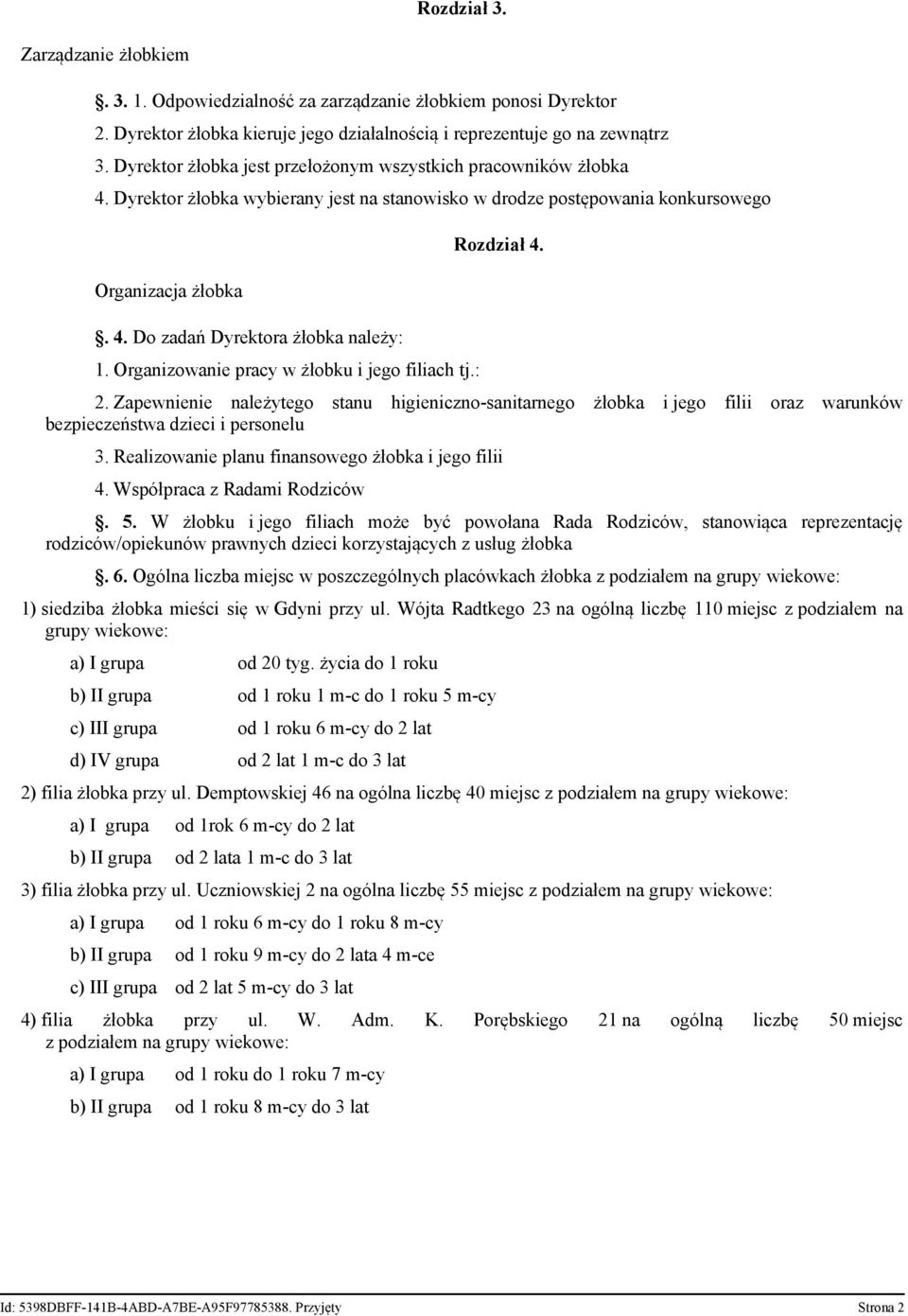 Organizowanie pracy w żłobku i jego filiach tj.: Rozdział 4. 2. Zapewnienie należytego stanu higieniczno-sanitarnego żłobka i jego filii oraz warunków bezpieczeństwa dzieci i personelu 3.