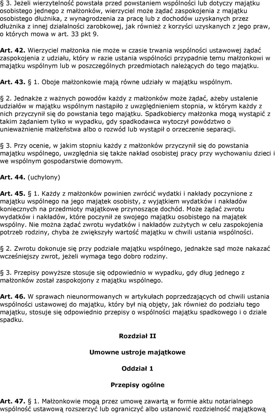 Wierzyciel małżonka nie może w czasie trwania wspólności ustawowej żądać zaspokojenia z udziału, który w razie ustania wspólności przypadnie temu małżonkowi w majątku wspólnym lub w poszczególnych