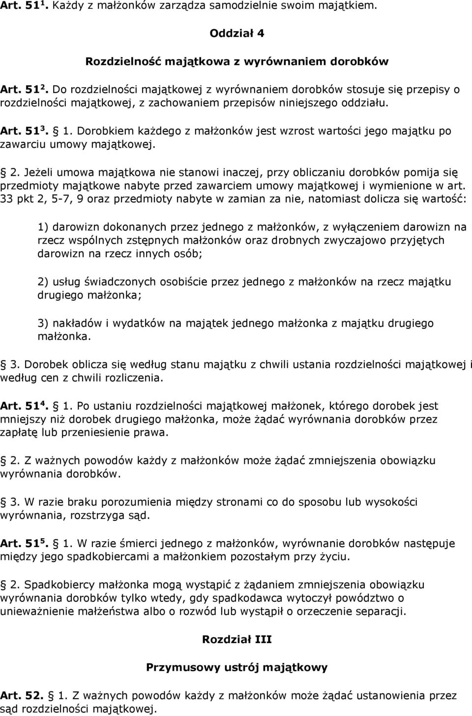 Dorobkiem każdego z małżonków jest wzrost wartości jego majątku po zawarciu umowy majątkowej. 2.