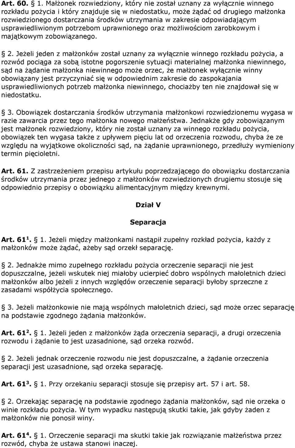 w zakresie odpowiadającym usprawiedliwionym potrzebom uprawnionego oraz możliwościom zarobkowym i majątkowym zobowiązanego. 2.