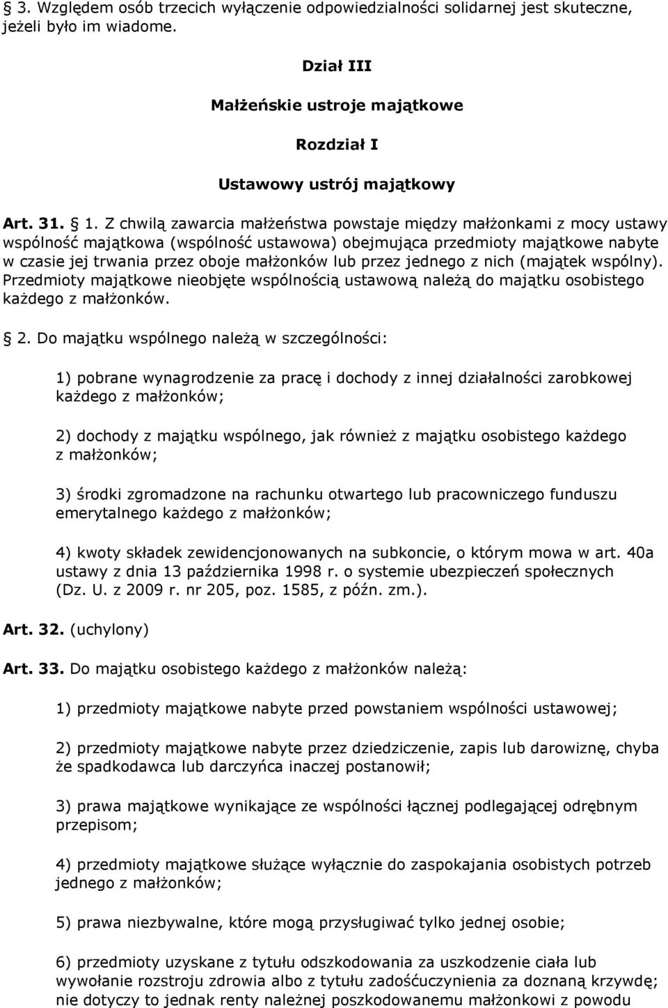 przez jednego z nich (majątek wspólny). Przedmioty majątkowe nieobjęte wspólnością ustawową należą do majątku osobistego każdego z małżonków. 2.